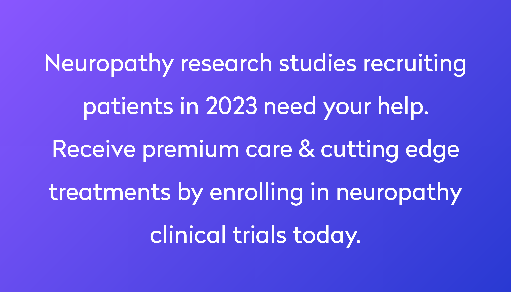 Top 10 Neuropathy Clinical Trials 2023 Studies Power   Neuropathy Research Studies Recruiting Patients In 2023 Need Your Help. Receive Premium Care & Cutting Edge Treatments By Enrolling In Neuropathy Clinical Trials Today. 